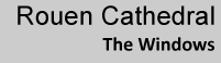 Return to the Rouen Cathedral Windows index page